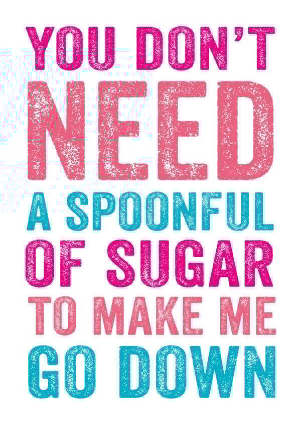 Rude Typography Anniversary Card / Valentines Day Card - You Don't Need A Spoonful Of Sugar To Make Me Go Down created by Do You Punctuate?