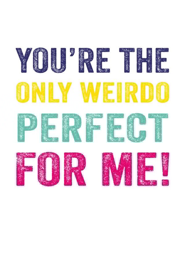 Cute Typography Anniversary Card / Valentines Day Card - You're The Only Weirdo Perfect For Me! created by Do You Punctuate?
