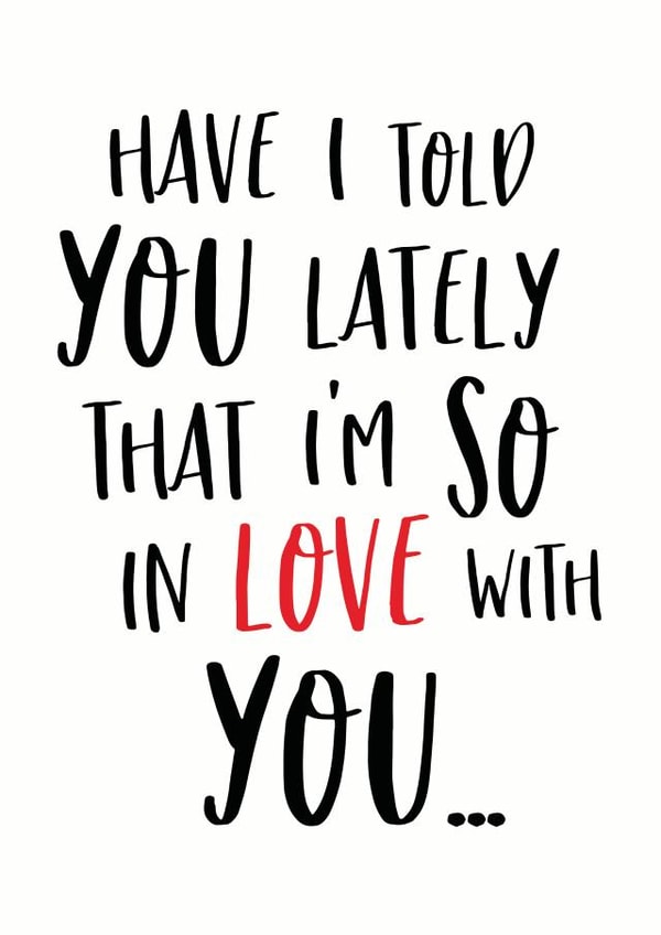 Cute Typography Anniversary Card / Valentines Day Card - Have I Told You Lately That I'm So In Love With You created by Sweetlove Press