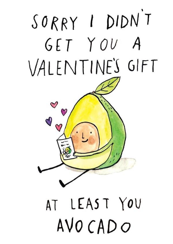 Funny Valentines Day Card - Pun - Sorry I Didn't Get You A Valentine's Gift At Least You Avocado created by Jelly Armchair