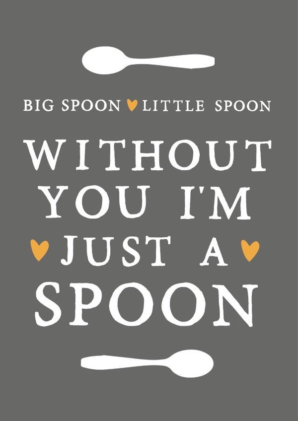 Cute Big Spoon & Little Spoon Anniversary Card / Valentines Day Card - Without You I'm Just A Spoon created by Zoe Brennan