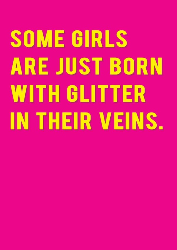 Cute Birthday Card - Some Girls Are Just Born With Glitter In Their Veins created by Redback Cards