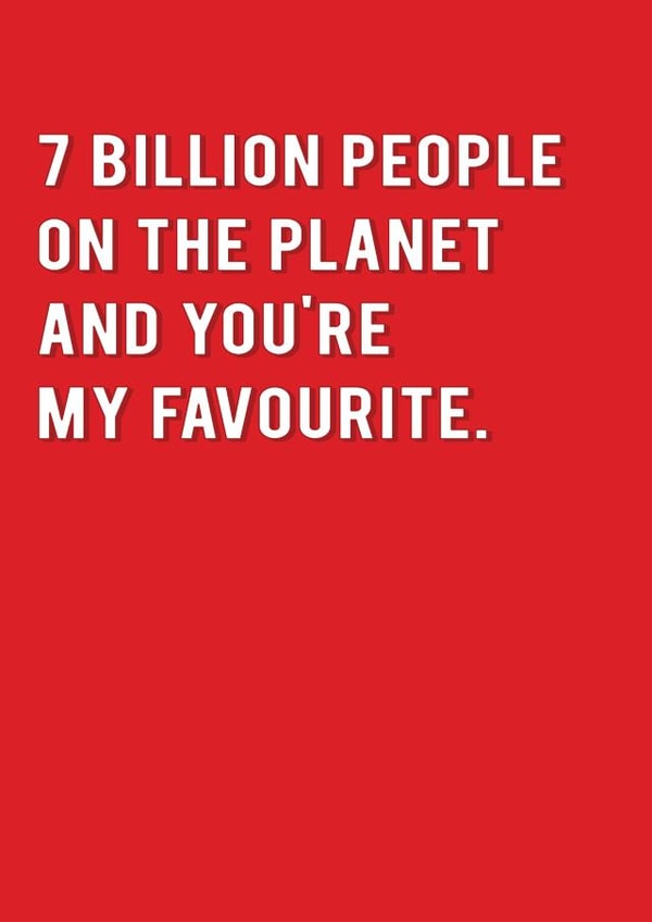 Cute Typography Anniversary Card / Valentines Day Card - 7 Billion People On The Planet And You're My Favourite created by Redback Cards