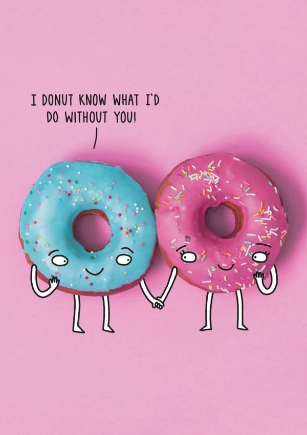 Cute Valentine's Day/Anniversary/Wedding Card - Donut - I Donut Know What I'd Do Without You created by Unknown Ink