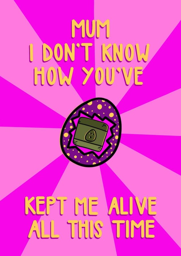 Funny Mother’s Day card- tamagotchi- 90s kid- kept me alive created by Anna Kathryn 
