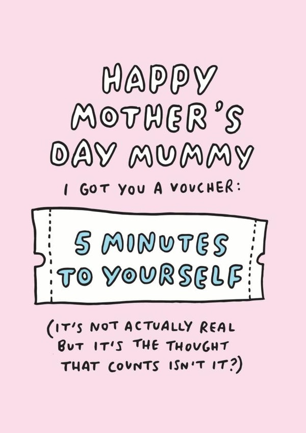 Funny Mothers Day Card - Mummy - Voucher - I Got You A Voucher: 5 Minutes To Yourself created by Veronica Dearly