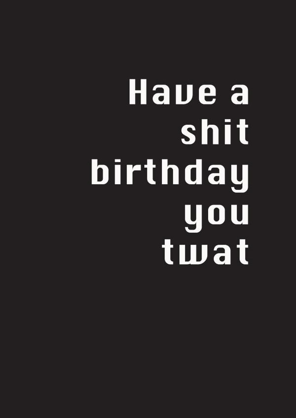NSFW Birthday Card - Shit Day You Twat created by Potty Mouth
