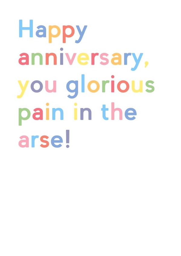 Cheeky Rainbow Typography Anniversary Card - Happy Anniversary You Glorious Pain In The Arse created by JosieOnTheRun