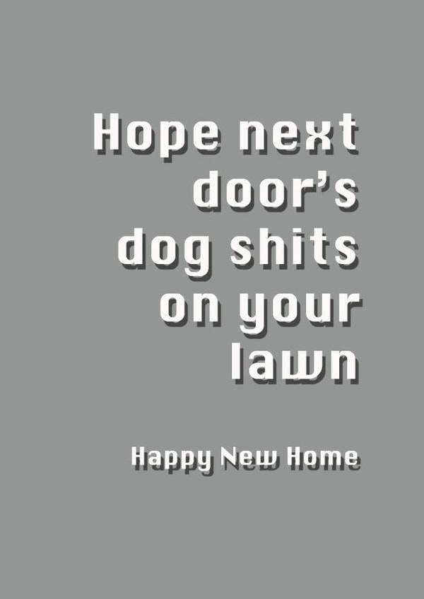 Rude Typography New Home Card - Dog Shit - Hope Next Doors Dog Shits On Your Lawn created by Potty Mouth