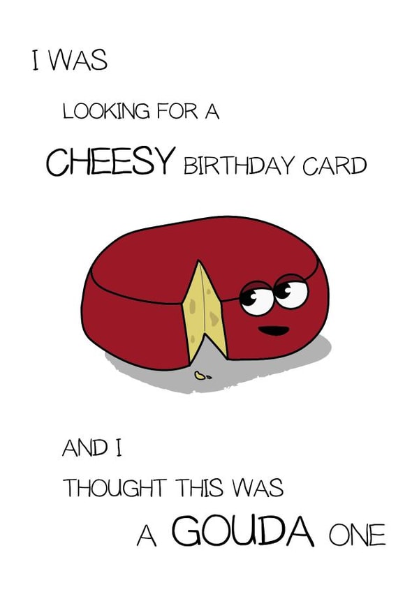 Funny Cheesy Birthday Card - Gouda One created by CushoPeas
