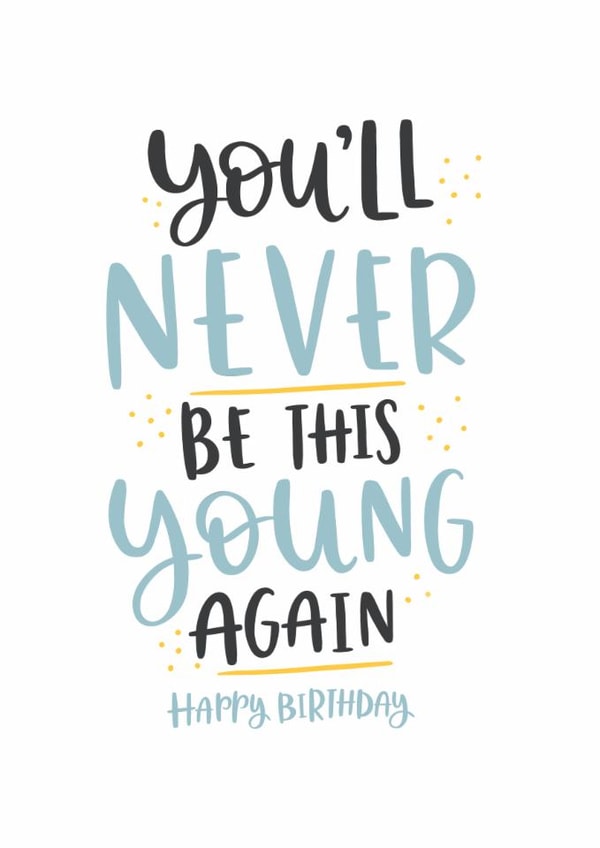 Birthday Card – You’ll Never Be This Young Again created by Abbie Imagine
