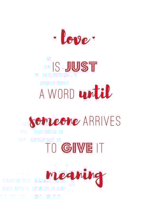 Heartfelt Typography Anniversary Card / Valentines Day Card / Wedding Card - Love Is Just A Word Until Someone Arrives To Give It Meaning created by Coulson Macleod