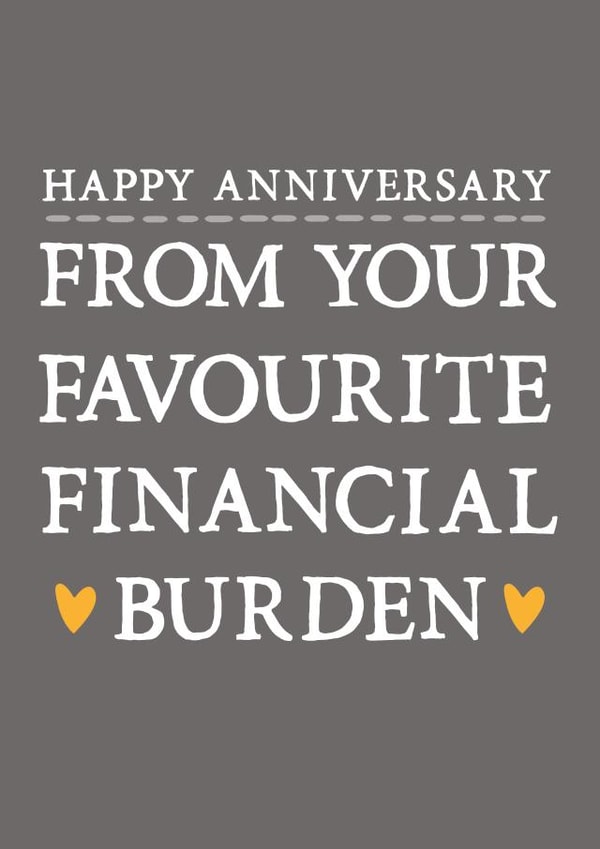 Funny Typography Anniversary Card - Parents - Financial Burden - Happy Anniversary From Your Favourite Financial Burden created by Zoe Brennan