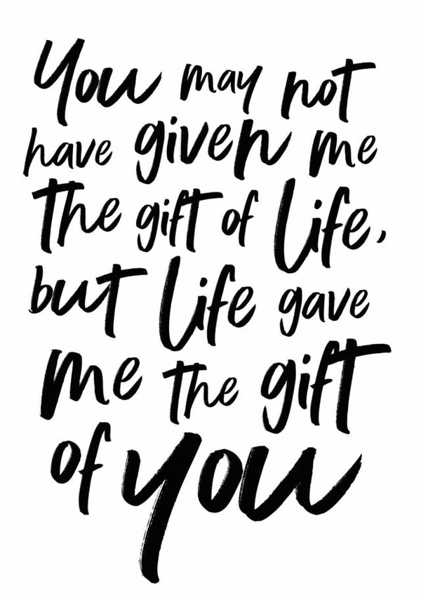 Heartfelt Birthday Card - Step Parent - You May Not Have Given Me The Gift Of Life But Life Gave Me The Gift Of You created by Emma Maddocks