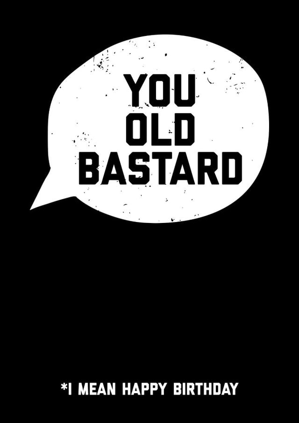 Rude and Cheeky Birthday Card - For Him - Old Bastard created by Filthy Sentiments