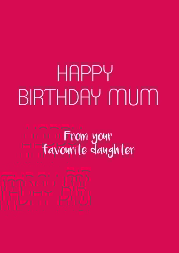 Classic Birthday Card - For Mum - From Your Favourite Daughter created by Victoria Keown