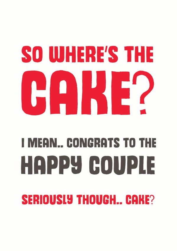 Funny Typography Wedding Card - Cake - So Where's The Cake? I Mean Congrats To The Happy Couple created by Mostly Beautiful
