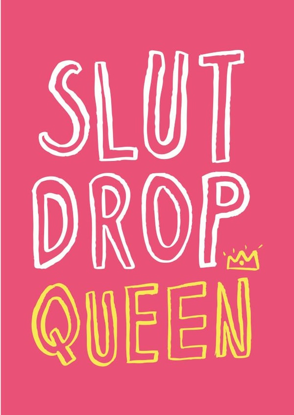 slut drop Birthday Card 1021 created by Lauren Goodland