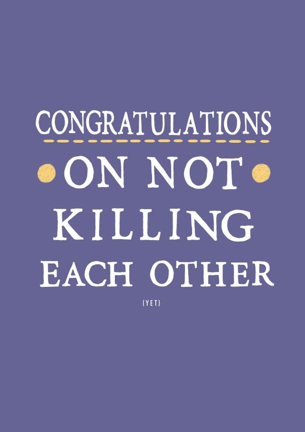 Funny Congratulations Typography Anniversary Card - Congratulations On Not Killing Eachother (Yet) created by Zoe Brennan