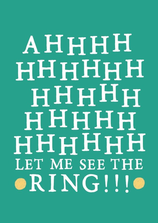 AHHH let me see the ring - Excited engagement card created by Zoe Brennan