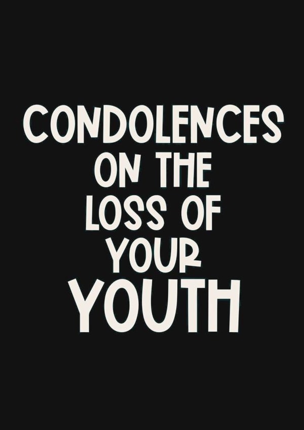 Cheeky Birthday Card - Getting Older - Condolences On The Loss Of Your Youth created by Giddy Kipper