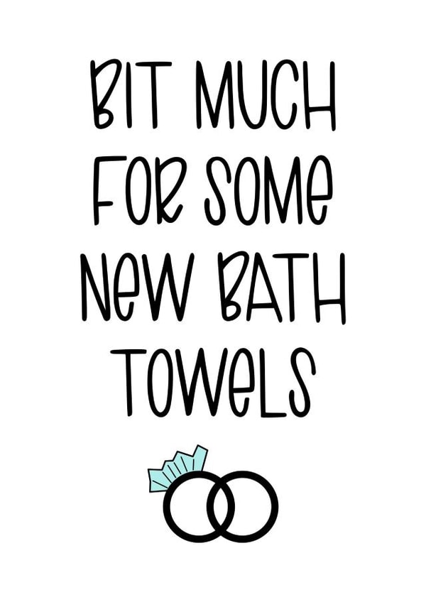 Funny Engagement Card / Anniversary Card - Bit Much For Some New Bath Towels created by Kaylie Goldup