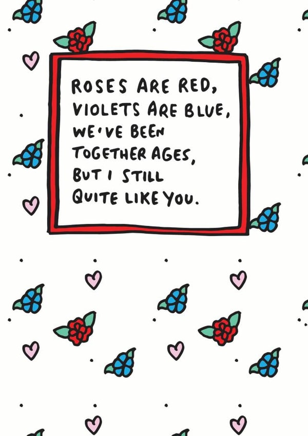 Cute Roses Are Red Anniversary Card - Roses Are Red Violets Are Blue We've Been Together Ages, But I Still Quite Like You created by Veronica Dearly