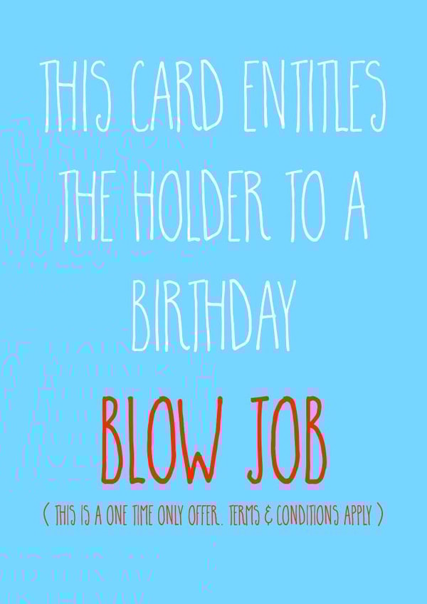 Rude Birthday Card - Blow Job - This Card Entitles The Holder To A Birthday Blow Job created by Adam Regester