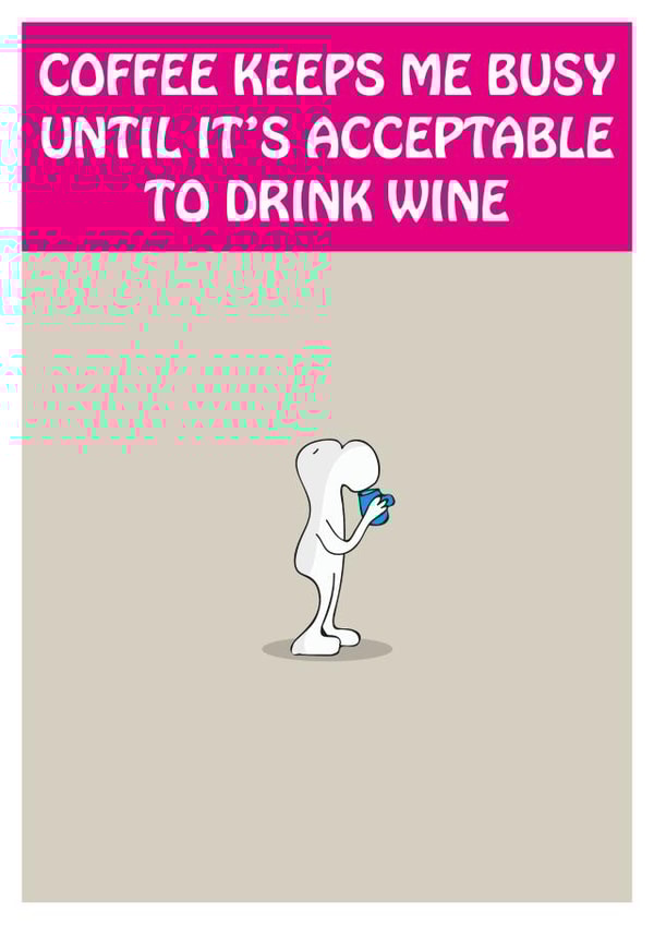 Coffee keeps me busy until it's acceptable to drink wine collection created by Matthew Hyatt