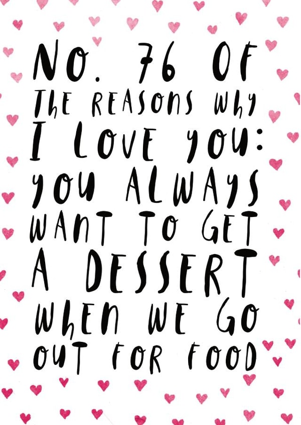 Cute Typography Anniversary Card - Dessert - You Always Want To Get A Dessert When We Go Out For Dinner created by Oh, Laura