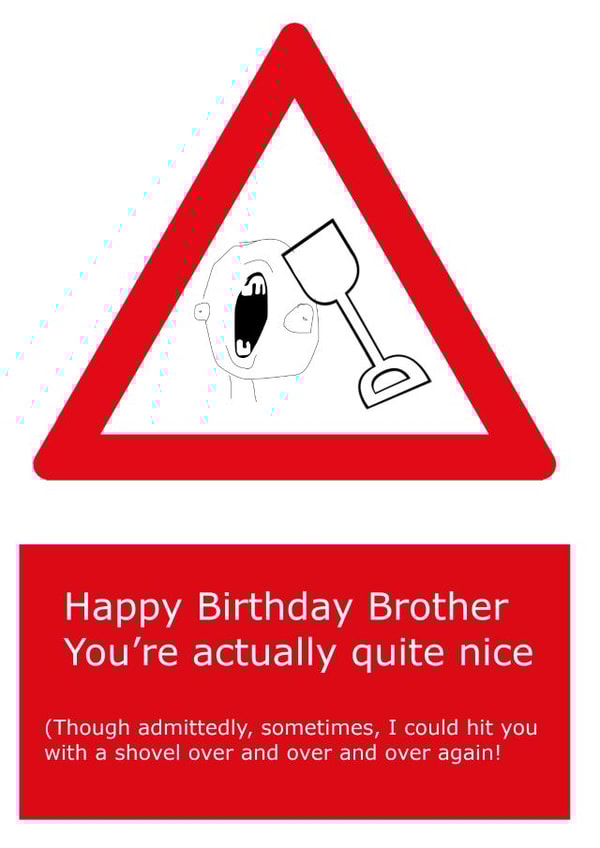 Funny brother birthday card, funny greeting cards,funny annoying brother greeting cards,brother card, You're actually quite nice.. brother brother Card 33131 created by Rebecca McNamara