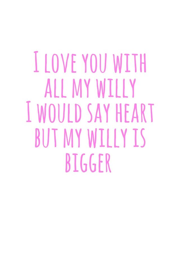Rude Willy Typography Anniversary Card / Valentines Day Card - I Love You With All My Willy created by Flamingo Lingo by Jenny