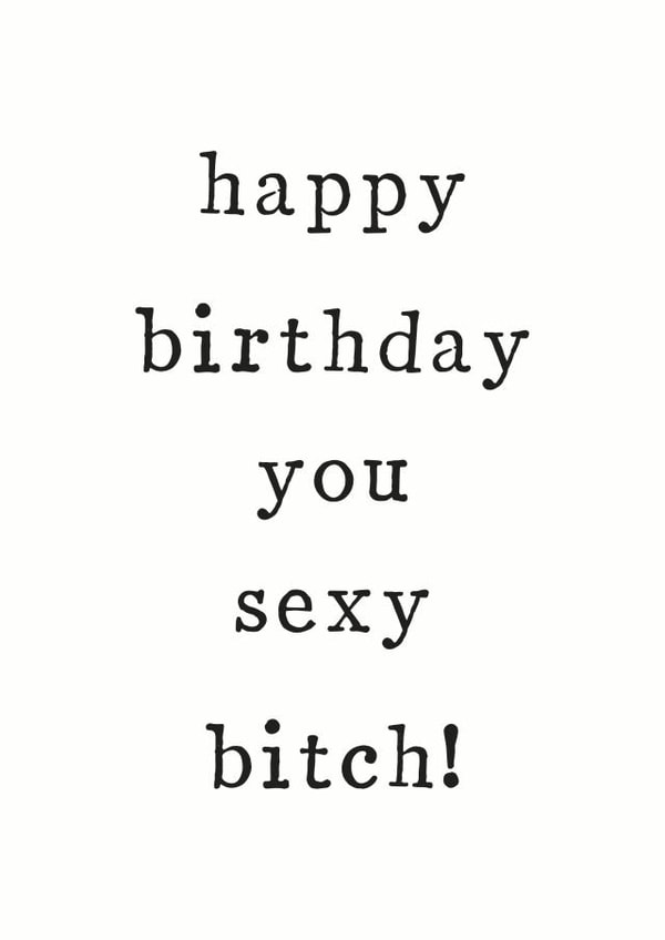 sexy bitch Birthday Card 33340 created by The Two Wagtails
