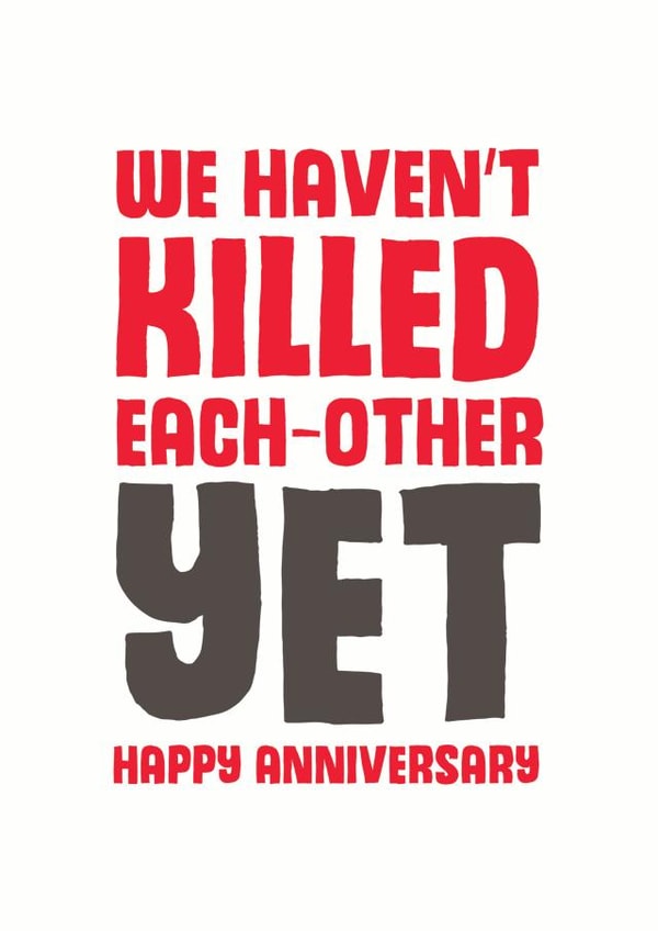Funny Typography Anniversary Card - We Haven't Killed Each Other Yet created by Mostly Beautiful