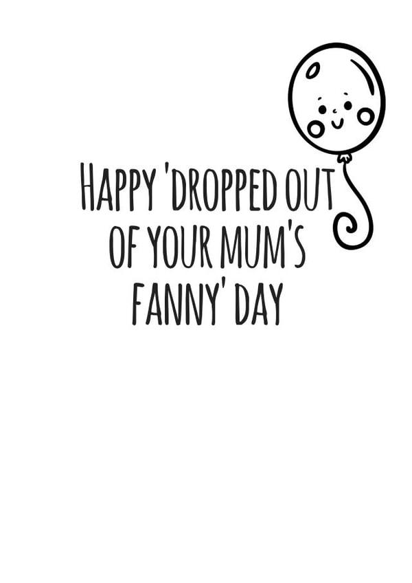Funny Birthday Card - Dropped Out Of Your Mums Fanny - Balloon created by Flamingo Lingo by Jenny