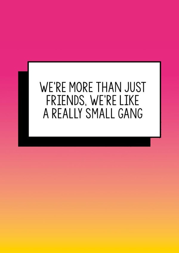 Funny Friend Birthday Card | We're more than just friends. We're like a really small gang created by Bettie Confetti
