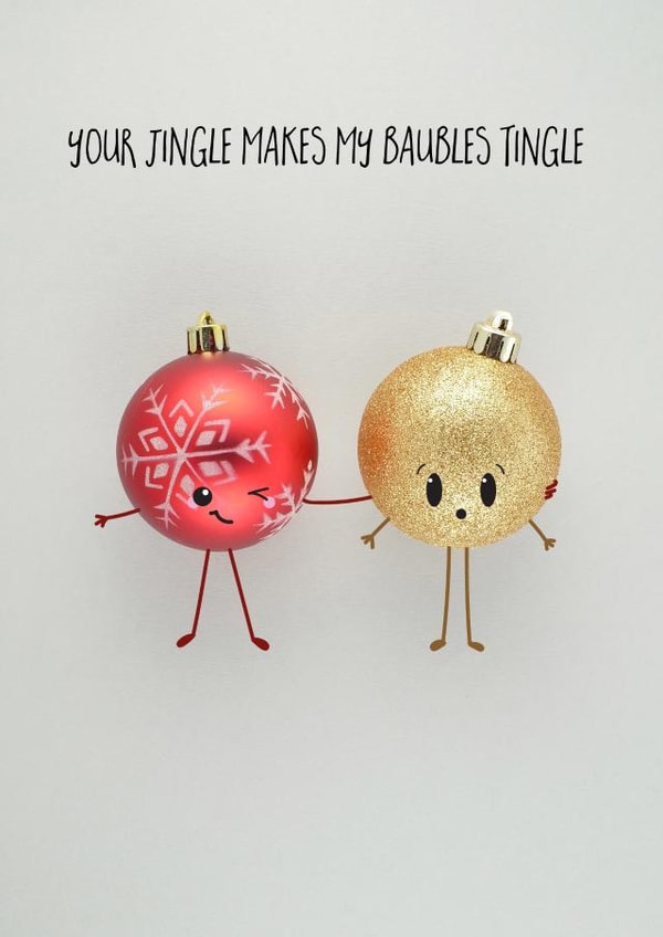 Rude - Cheeky - Your Jingle Makes My Baubles Tingle - Decorations - Baubles - Funny - Christmas Card created by Yippea