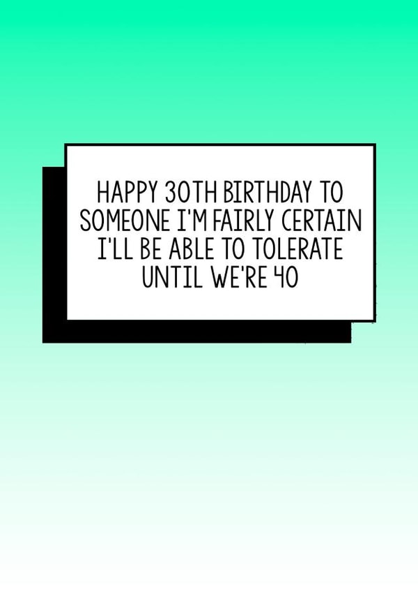 Funny 30th Birthday card, 30th Birthday Card: Happy 30th Birthday to a friend I'm fairly certain I'll be able to tolerate until we're 40. created by Bettie Confetti