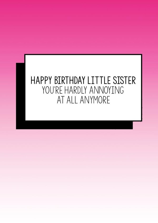 Funny Little Sister Birthday Card | You're Hardly Annoying At All Anymore | Birthday Card for Sister, Cute, Sister, Birthday card created by Bettie Confetti