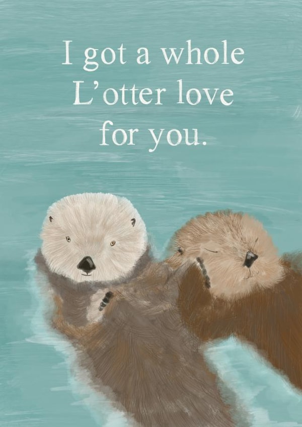 Cute Otter Pun Anniversary Card / Valentines Day Card - I Got A Whole L'otter Love For You created by Made_by_mayfly
