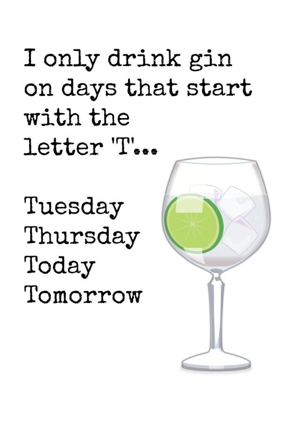 Funny Gin and Tonic Birthday Card - I Only Drink Gin On Days That Start With the Letter T created by Doodle Dot Design Co