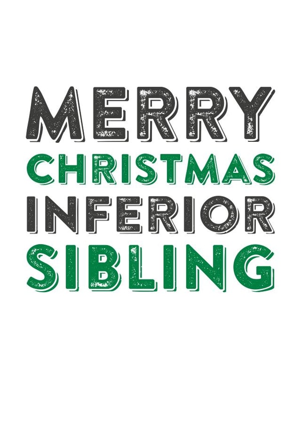 Cheeky - Funny - Inferior Sibling - Sibling - Brother - Sister - Merry Christmas Inferior Sibling - Christmas Card created by Do You Punctuate?
