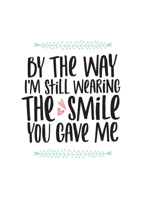 Cute Anniversary Card / Valentines Day Card - Smile - By The Way I'm Still Wearing The Smile You Gave Me created by thunderpeep