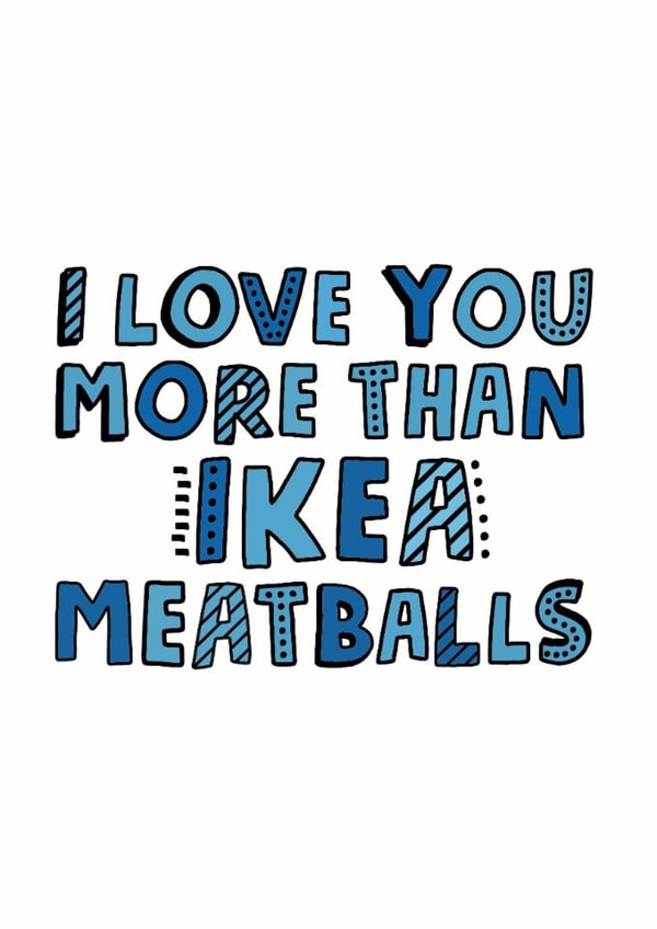 Funny Valentines Day Card - Ikea - I Love You More Than Ikea Meatballs created by @linesbehind