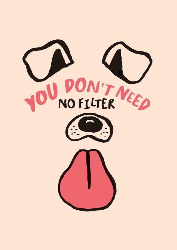 Funny No Filter Dog Face Card – Playful Compliment – Snapchat – Anniversary – Valentine's Day created by Lauren Goodland