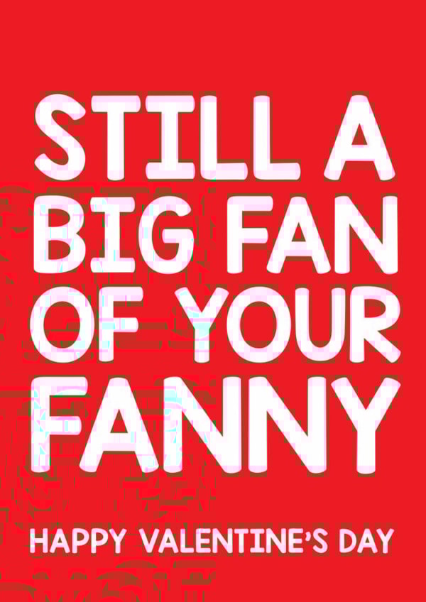 Rude Valentines Day Card - Still A Big Fan Of Your Fanny created by Thirty Mussels