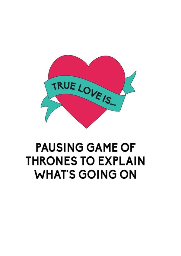 Funny Valentines Day Card, Game Of Thrones Valentines Card | True Love Is Pausing Game of Thrones To Explain What's Going On created by Bettie Confetti