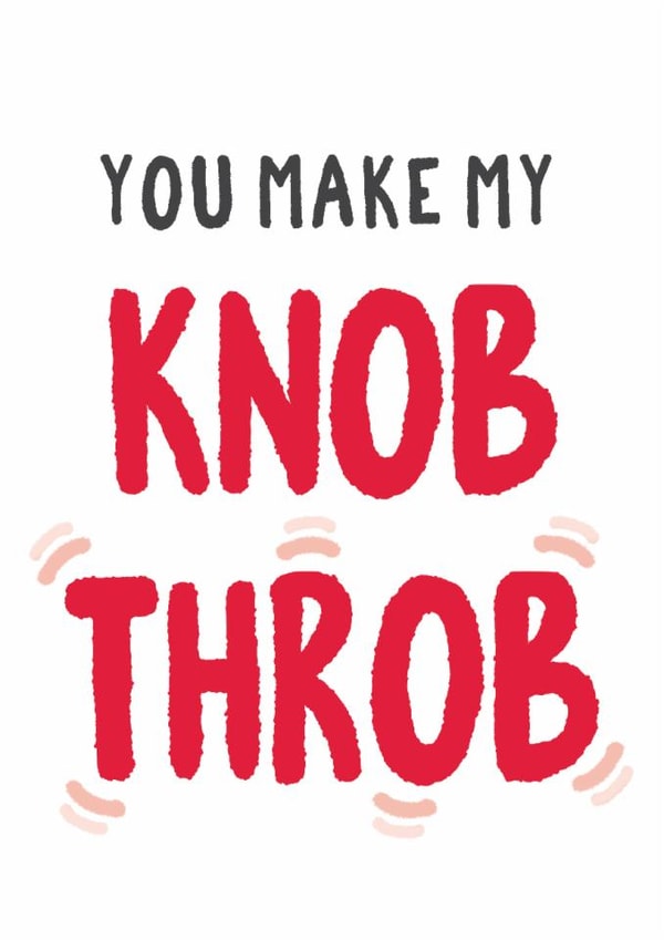 Rude Valentines Day Card - You Make My Knob Throb created by Tia Russell