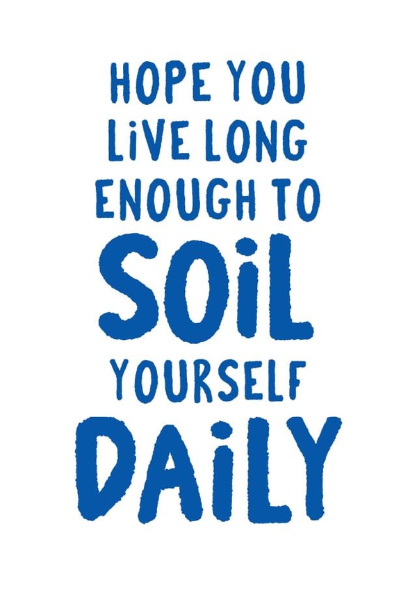 Funny old birthday card for him live long enough to soil yourself daily created by Tia Russell