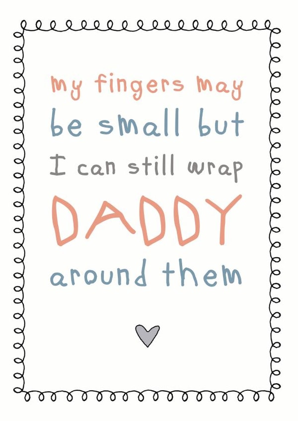 Cute Birthday Card - Daddy - My Fingers May Be Small But I Can Still Wrap Daddy Around Them created by Cloud 9 Design
